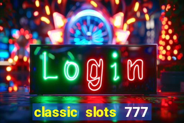 classic slots 777 paga mesmo